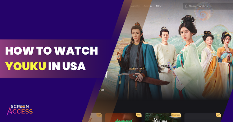 How to Watch Youku in USA in 2024 [5 Easy Steps]